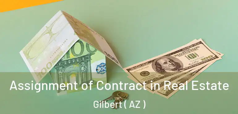  Assignment of Contract in Real Estate Gilbert ( AZ )