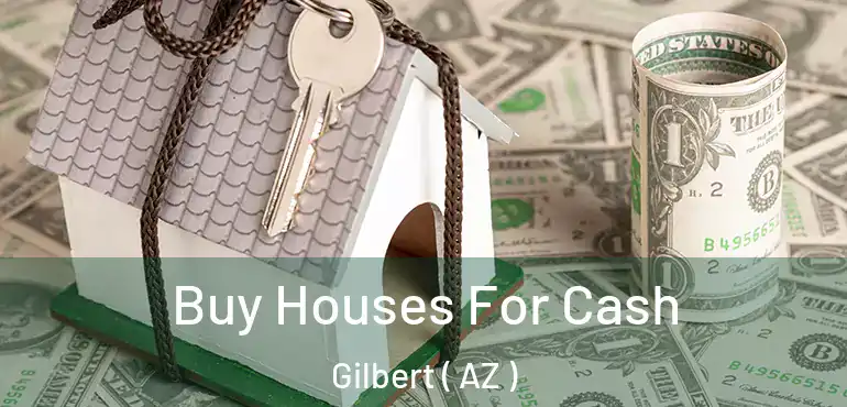  Buy Houses For Cash Gilbert ( AZ )