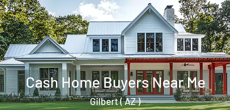  Cash Home Buyers Near Me Gilbert ( AZ )
