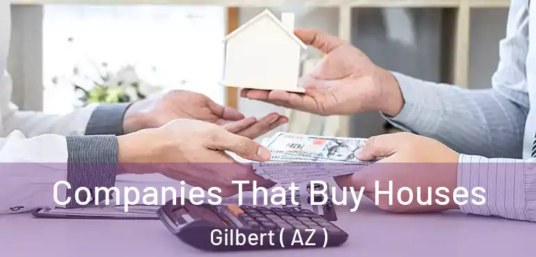  Companies That Buy Houses Gilbert ( AZ )
