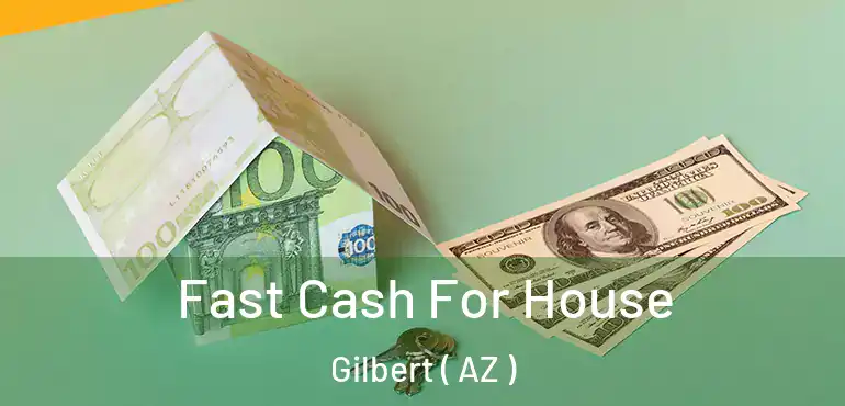  Fast Cash For House Gilbert ( AZ )