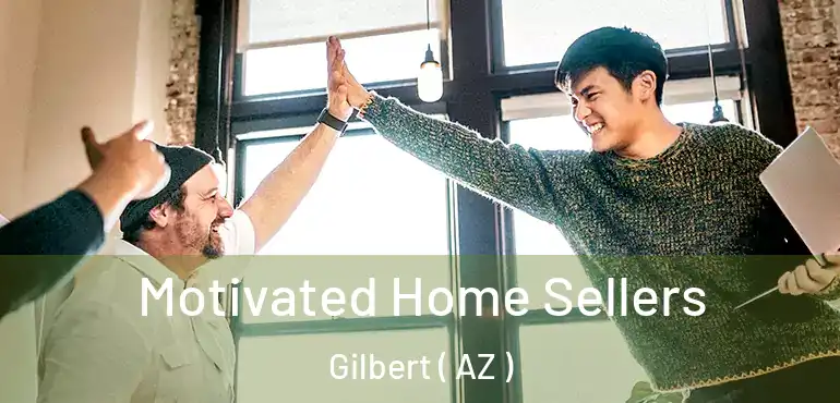  Motivated Home Sellers Gilbert ( AZ )