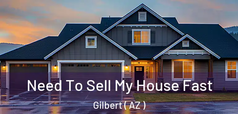  Need To Sell My House Fast Gilbert ( AZ )