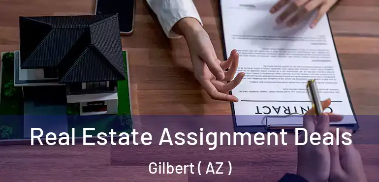  Real Estate Assignment Deals Gilbert ( AZ )
