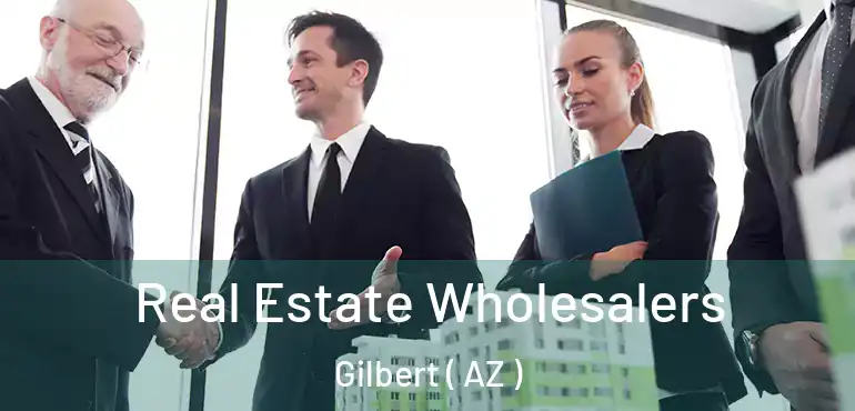  Real Estate Wholesalers Gilbert ( AZ )