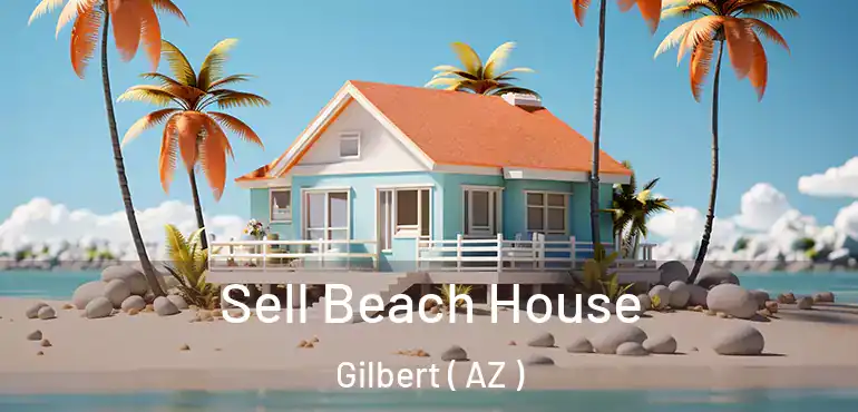  Sell Beach House Gilbert ( AZ )