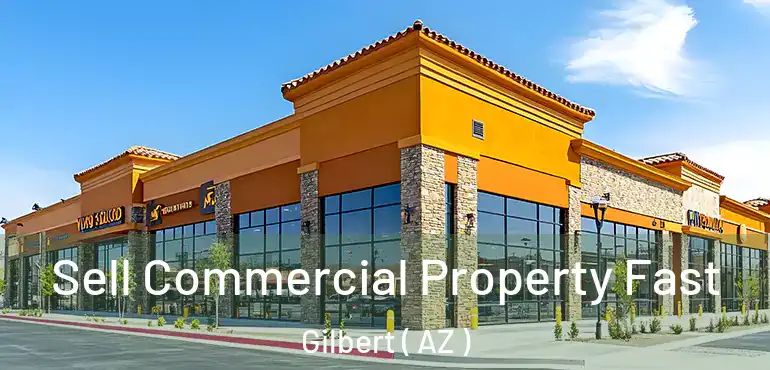  Sell Commercial Property Fast Gilbert ( AZ )
