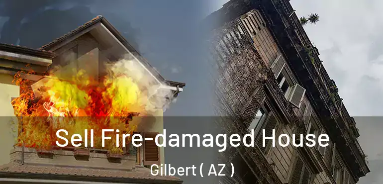  Sell Fire-damaged House Gilbert ( AZ )