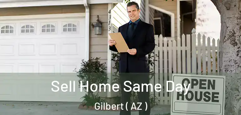  Sell Home Same Day Gilbert ( AZ )