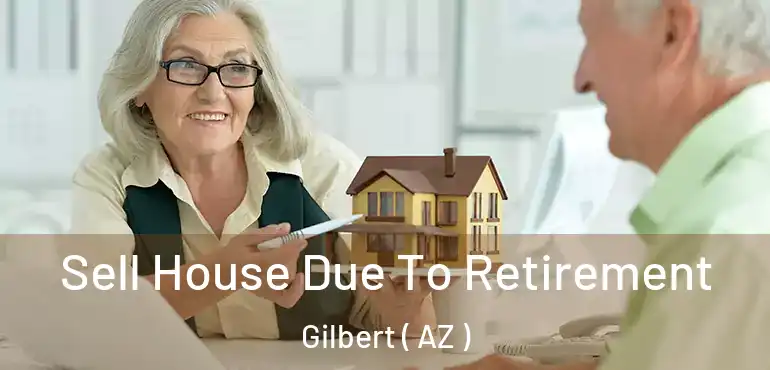  Sell House Due To Retirement Gilbert ( AZ )