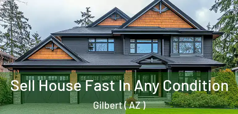  Sell House Fast In Any Condition Gilbert ( AZ )