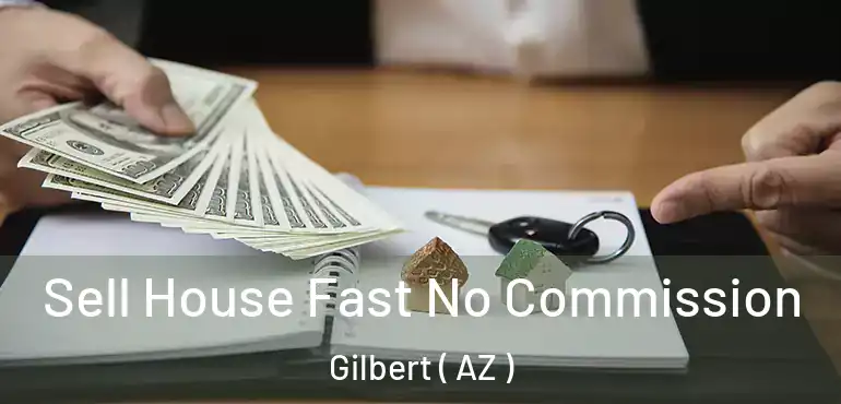  Sell House Fast No Commission Gilbert ( AZ )