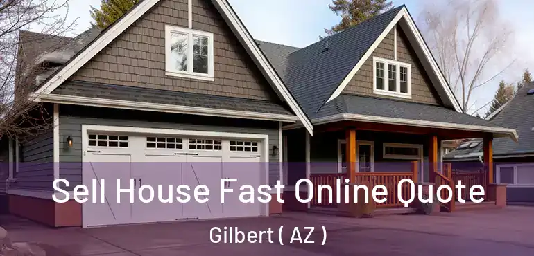  Sell House Fast Online Quote Gilbert ( AZ )