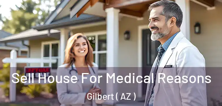 Sell House For Medical Reasons Gilbert ( AZ )