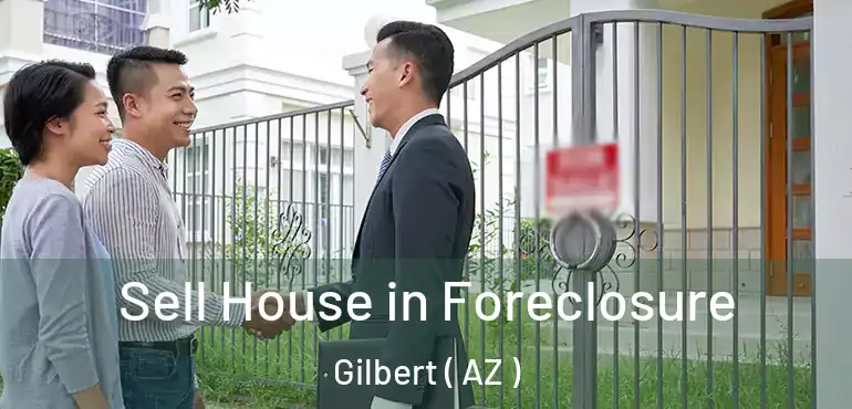  Sell House in Foreclosure Gilbert ( AZ )