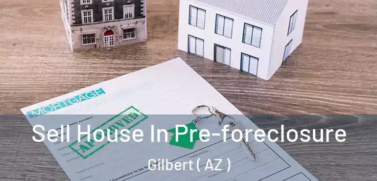  Sell House In Pre-foreclosure Gilbert ( AZ )