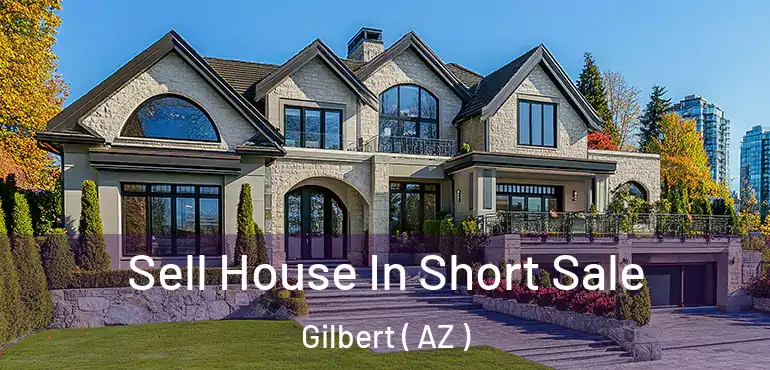  Sell House In Short Sale Gilbert ( AZ )
