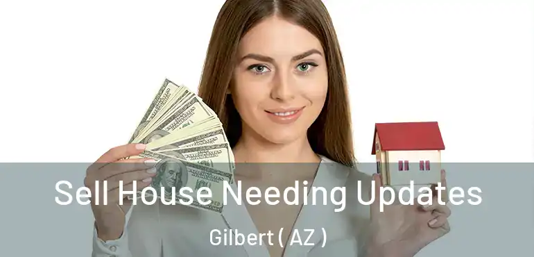  Sell House Needing Updates Gilbert ( AZ )