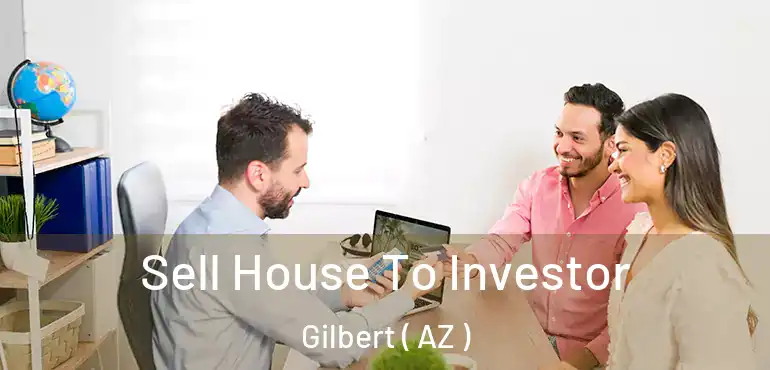  Sell House To Investor Gilbert ( AZ )