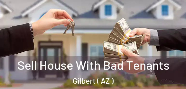  Sell House With Bad Tenants Gilbert ( AZ )
