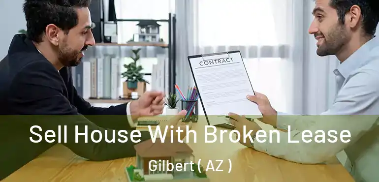  Sell House With Broken Lease Gilbert ( AZ )
