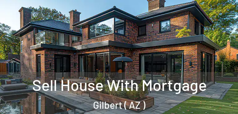  Sell House With Mortgage Gilbert ( AZ )