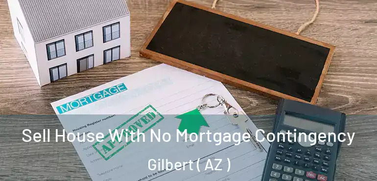  Sell House With No Mortgage Contingency Gilbert ( AZ )