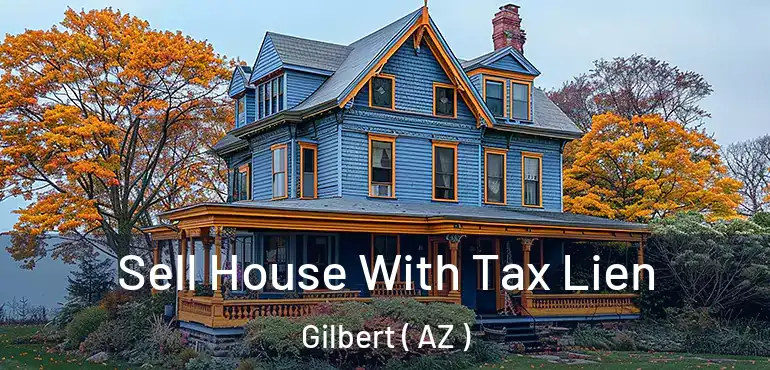  Sell House With Tax Lien Gilbert ( AZ )