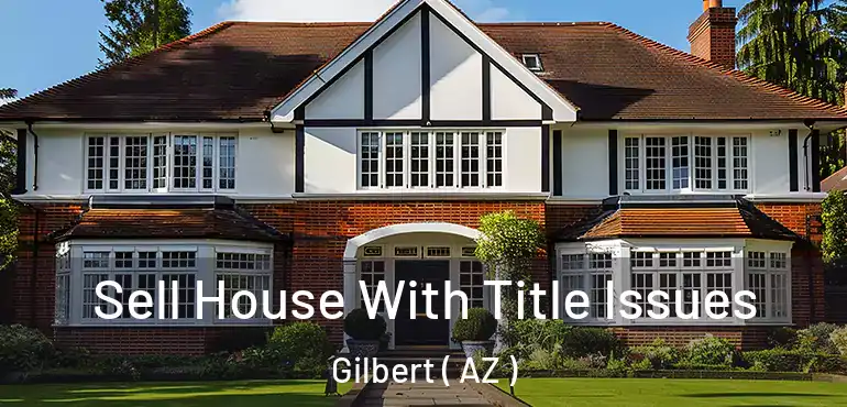  Sell House With Title Issues Gilbert ( AZ )