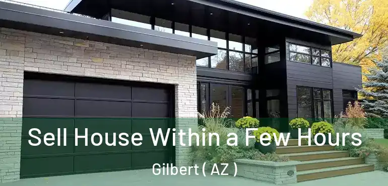  Sell House Within a Few Hours Gilbert ( AZ )