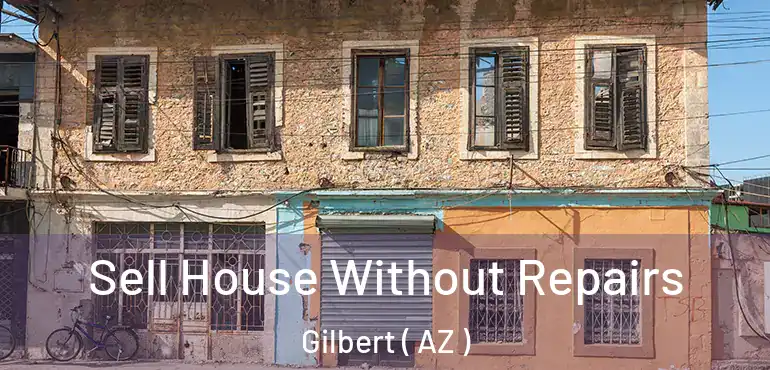  Sell House Without Repairs Gilbert ( AZ )