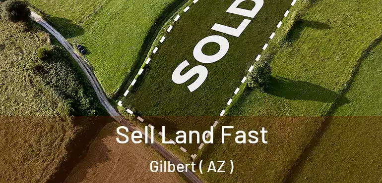  Sell Land Fast Gilbert ( AZ )