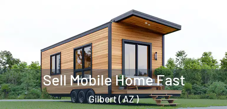  Sell Mobile Home Fast Gilbert ( AZ )