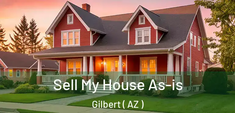  Sell My House As-is Gilbert ( AZ )