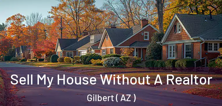  Sell My House Without A Realtor Gilbert ( AZ )