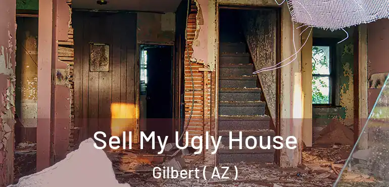  Sell My Ugly House Gilbert ( AZ )