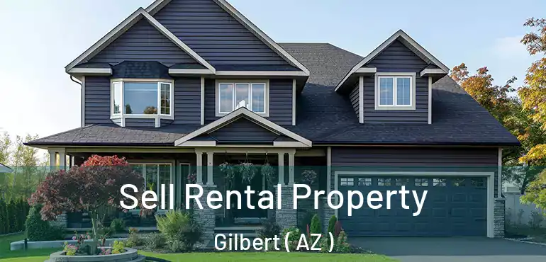  Sell Rental Property Gilbert ( AZ )