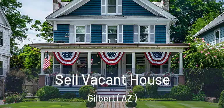  Sell Vacant House Gilbert ( AZ )